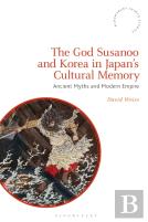 The God Susanoo And Korea In Japanâ€™S Cultural Memory