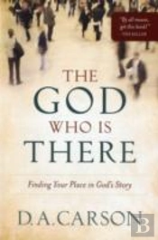 The God Who Is There Â€“ Finding Your Place In God`S Story