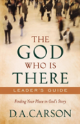 The God Who Is There Leader`S Guide Â€“ Finding Your Place In God`S Story