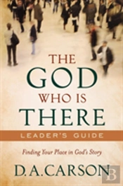 The God Who Is There Leader`S Guide Â€“ Finding Your Place In God`S Story