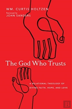 Bertrand.pt - The God Who Trusts Â€“ A Relational Theology Of Divine Faith, Hope, And Love