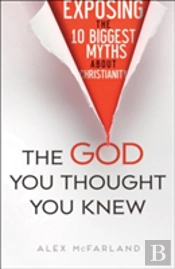 The God You Thought You Knew Â€“ Exposing The 10 Biggest Myths About Christianity