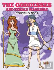 The Goddesses And Female Warriors Coloring Book