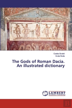 Bertrand.pt - The Gods Of Roman Dacia. An Illustrated Dictionary
