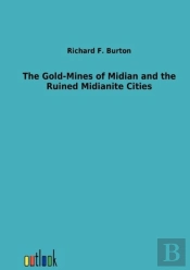 The Gold-Mines Of Midian And The Ruined Midianite Cities