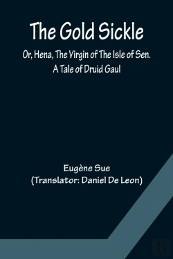 Bertrand.pt - The Gold Sickle; Or, Hena, The Virgin Of The Isle Of Sen. A Tale Of Druid Gaul