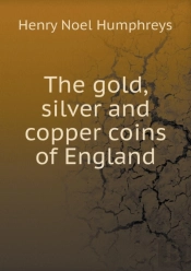 The Gold, Silver And Copper Coins Of England