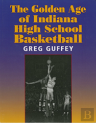 The Golden Age Of Indiana High School Basketball