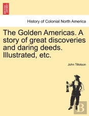 The Golden Americas. A Story Of Great Di
