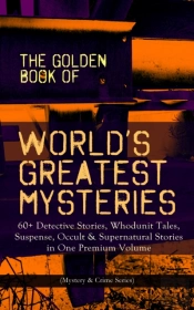 The Golden Book Of World'S Greatest Mysteries - 60+ Detective Stories