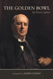The Golden Bowl By Henry James: Adapted By Joseph Cowley