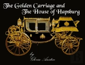 The Golden Carriage And The House Of Hapsburg