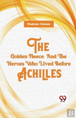 Bertrand.pt - The Golden Fleece And The Heroes Who Lived Before Achilles