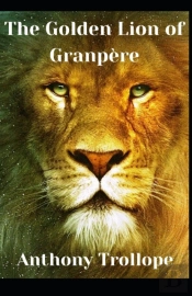 The Golden Lion Of Granpere Anthony Trollope (Fiction, Literature, Historical) (Annotated)