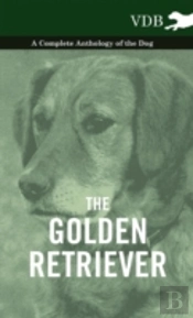 The Golden Retriever - A Complete Anthology Of The Dog