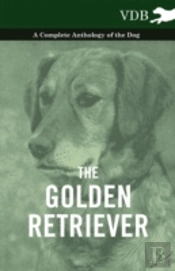 The Golden Retriever - A Complete Anthology Of The Dog