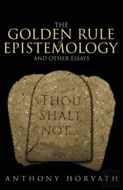The Golden Rule Of Epistemology And Other Essays