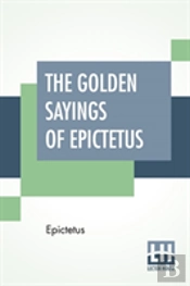 The Golden Sayings Of Epictetus