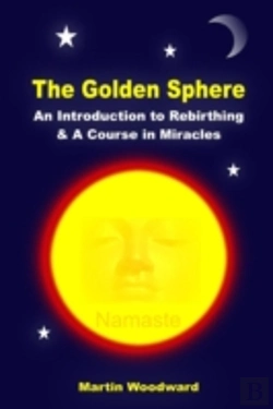 Bertrand.pt - The Golden Sphere - An Introduction To Rebirthing And A Course In Miracles