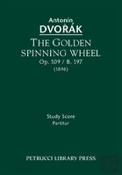 The Golden Spinning Wheel, Op. 109 / B. 197: Study Score