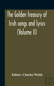 The Golden Treasury Of Irish Songs And L