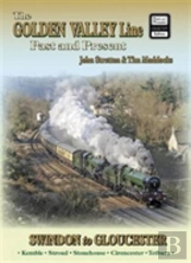 The Golden Valley Line - Swindon To Gloucester Past & Present