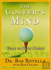 The Golfer'S Mind: Play To Play Great