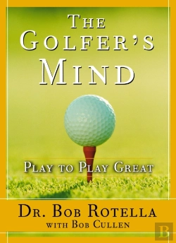 Bertrand.pt - The Golfer'S Mind: Play To Play Great