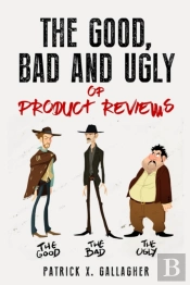 The Good, Bad And Ugly  Of Product Reviews