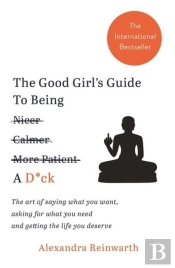 The Good Girl'S Guide To Being A D*Ck