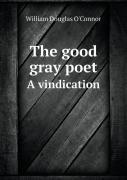 The Good Gray Poet A Vindication
