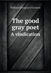 The Good Gray Poet A Vindication