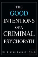 The Good Intentions Of A Criminal Psychopath