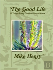 The Good Life: 12 Things Every Christian Should Know
