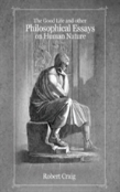 The Good Life And Other Philosophical Essays On Human Nature