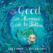 The Good Little Mermaid'S Guide To Bedtime