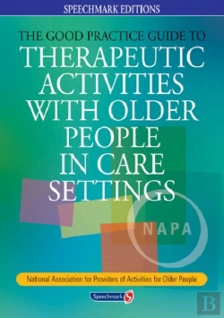 Bertrand.pt - The Good Practice Guide To Therapeutic Activities With Older People In Care Settings