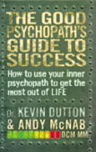 The Good Psychopath'S Guide To Success