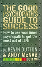 The Good Psychopath'S Guide To Success