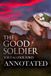 The Good Soldier By Ford Madox 'A Romantic Novel' Annotated Edition