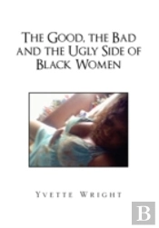 The Good, The Bad And The Ugly Side Of Black Women