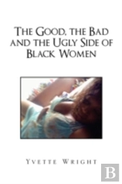 The Good, The Bad And The Ugly Side Of Black Women