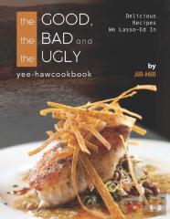 The Good, The Bad And The Ugly - Yee-Haw Cookbook