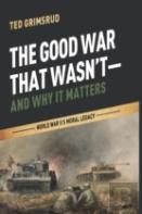 The Good War That Wasn'T-And Why It Matters