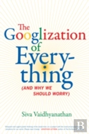The Googlization Of Everything