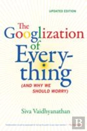 The Googlization Of Everything