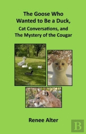 The Goose Who Wanted To Be A Duck, Cat Conversations, And The Mystery Of The Cougar