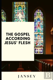 The Gospel According Jesus' Flesh