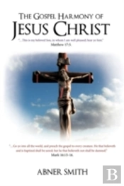 The Gospel Harmony Of Jesus Christ