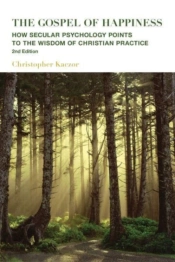 The Gospel Of Happiness Â€“ How Secular Psychology Points To The Wisdom Of Christian Practice